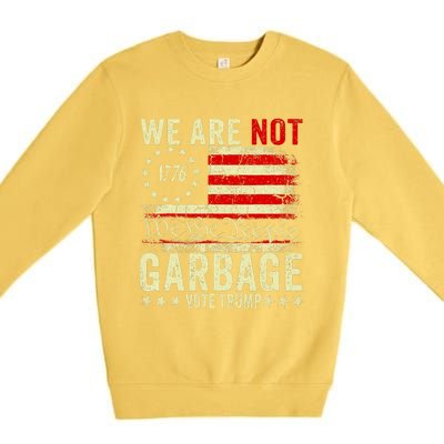 We Are Not Garbage Votetrump 2024 Trump Supporter Garbage Premium Crewneck Sweatshirt