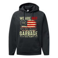 We Are Not Garbage Votetrump 2024 Trump Supporter Garbage Performance Fleece Hoodie