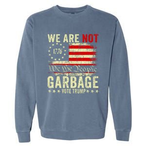 We Are Not Garbage Votetrump 2024 Trump Supporter Garbage Garment-Dyed Sweatshirt