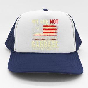 We Are Not Garbage Votetrump 2024 Trump Supporter Garbage Trucker Hat