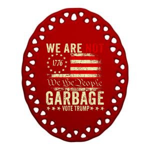 We Are Not Garbage Votetrump 2024 Trump Supporter Garbage Ceramic Oval Ornament