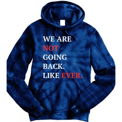 We Are Not Going Back Like Ever Tie Dye Hoodie