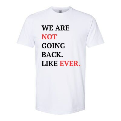 We Are Not Going Back Like Ever Softstyle® CVC T-Shirt