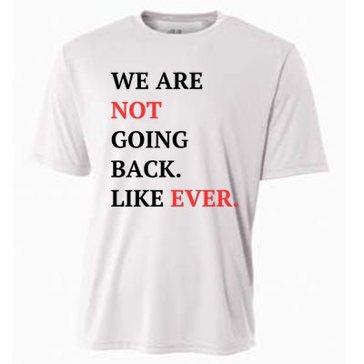 We Are Not Going Back Like Ever Cooling Performance Crew T-Shirt