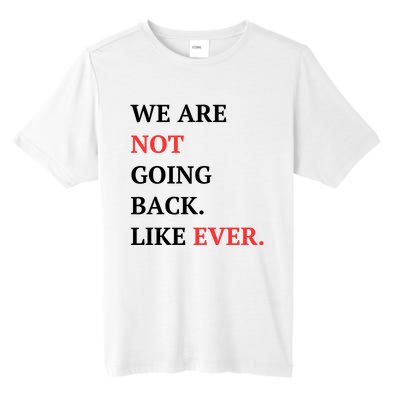 We Are Not Going Back Like Ever Tall Fusion ChromaSoft Performance T-Shirt