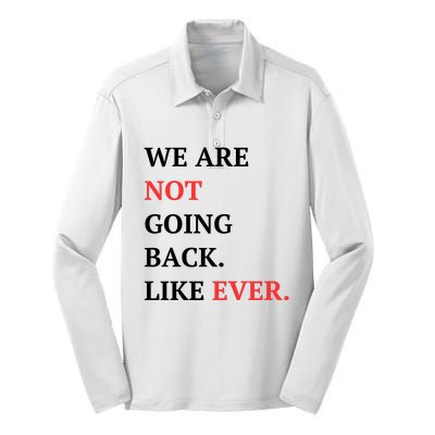 We Are Not Going Back Like Ever Silk Touch Performance Long Sleeve Polo