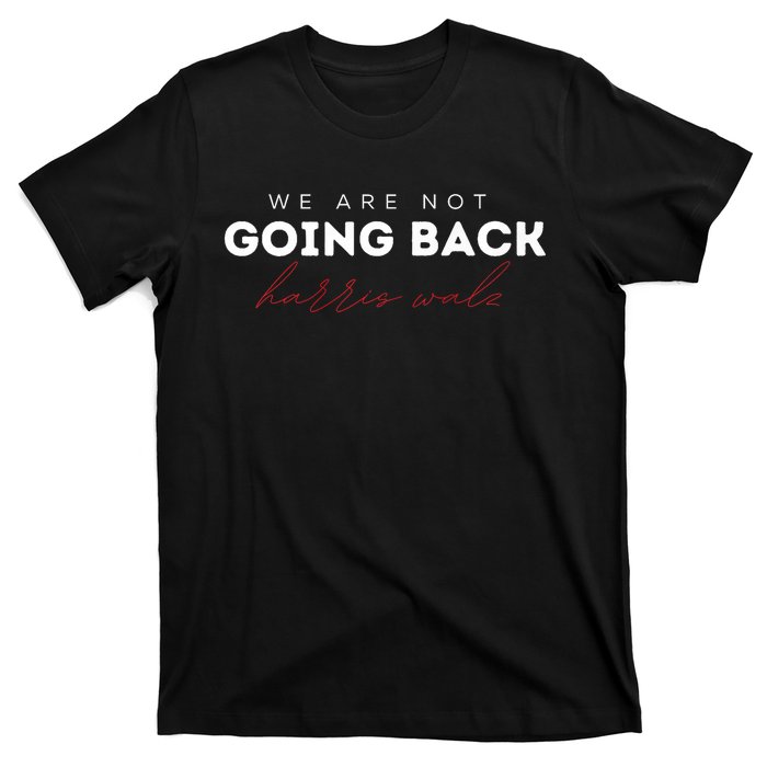 We Are Not Going Back Walz Waltz T-Shirt