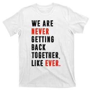 We Are Never Getting Back Together Like Ever Retro Funny T-Shirt