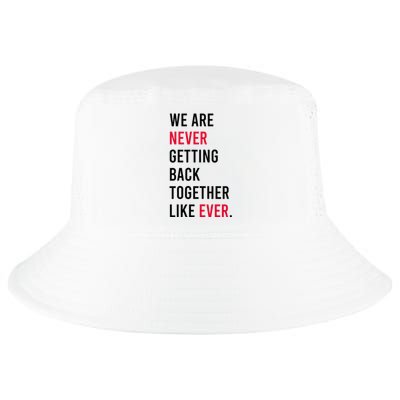 We Are Never Getting Back Together Like Ever Cool Comfort Performance Bucket Hat