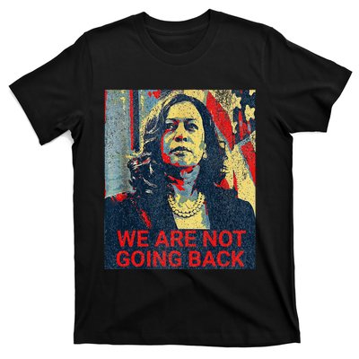 We Are Not Going Back Kamala Harris 2024 T-Shirt