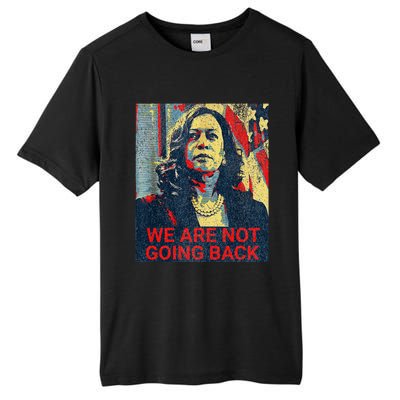 We Are Not Going Back Kamala Harris 2024 Tall Fusion ChromaSoft Performance T-Shirt