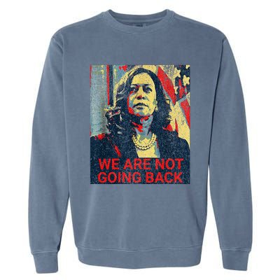 We Are Not Going Back Kamala Harris 2024 Garment-Dyed Sweatshirt