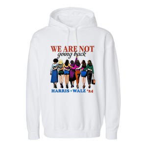 We Are Not Going Back Kamala Harris Waltz 24 Madam President Garment-Dyed Fleece Hoodie