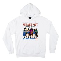 We Are Not Going Back Kamala Harris Waltz 24 Madam President Hoodie