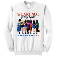 We Are Not Going Back Kamala Harris Waltz 24 Madam President Sweatshirt