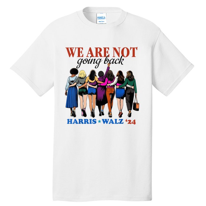 We Are Not Going Back Kamala Harris Waltz 24 Madam President Tall T-Shirt