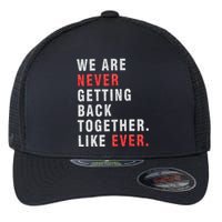 We Are Never Getting Back Together Flexfit Unipanel Trucker Cap