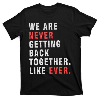 We Are Never Getting Back Together T-Shirt