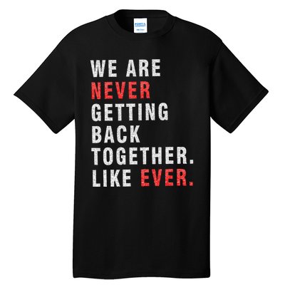 We Are Never Getting Back Together Tall T-Shirt