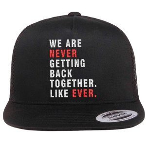 We Are Never Getting Back Together Flat Bill Trucker Hat