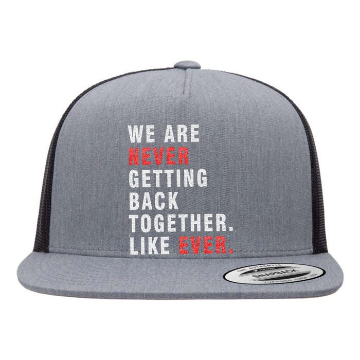 We Are Never Getting Back Together Flat Bill Trucker Hat