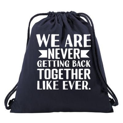 We Are Never Getting Back Together Like Ever Drawstring Bag