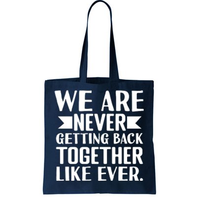 We Are Never Getting Back Together Like Ever Tote Bag