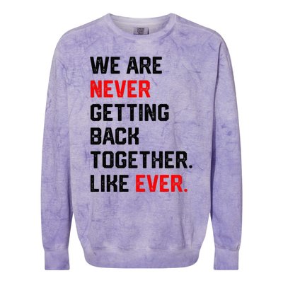 We Are Never Getting Back Together Like Ever Colorblast Crewneck Sweatshirt