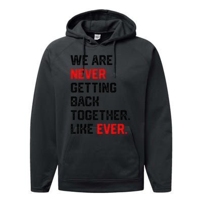 We Are Never Getting Back Together Like Ever Performance Fleece Hoodie