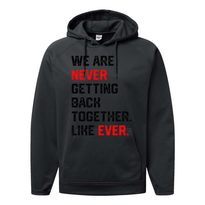 We Are Never Getting Back Together Like Ever Performance Fleece Hoodie