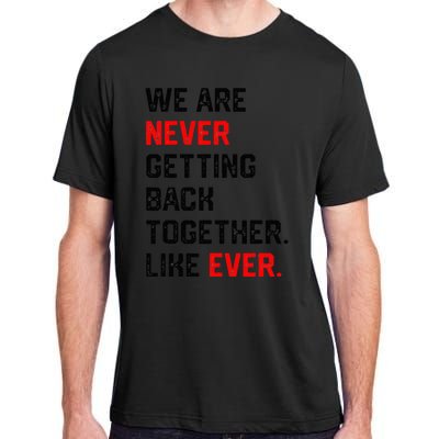 We Are Never Getting Back Together Like Ever Adult ChromaSoft Performance T-Shirt