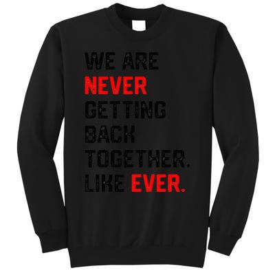 We Are Never Getting Back Together Like Ever Tall Sweatshirt