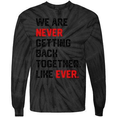 We Are Never Getting Back Together Like Ever Tie-Dye Long Sleeve Shirt