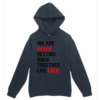 We Are Never Getting Back Together Like Ever Urban Pullover Hoodie