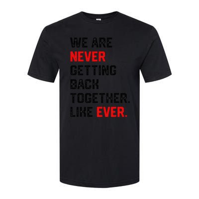 We Are Never Getting Back Together Like Ever Softstyle CVC T-Shirt