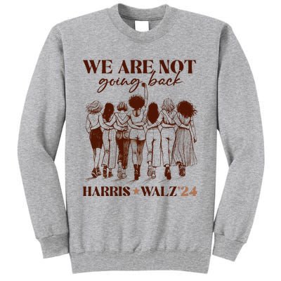 We Are Not Going Back Vote Harris Democratic Election 2024 Tall Sweatshirt