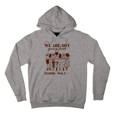 We Are Not Going Back Vote Harris Democratic Election 2024 Tall Hoodie