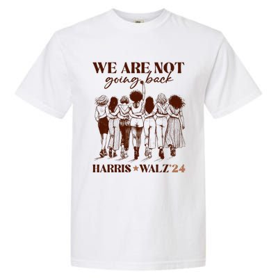 We Are Not Going Back Vote Harris Democratic Election 2024 Garment-Dyed Heavyweight T-Shirt