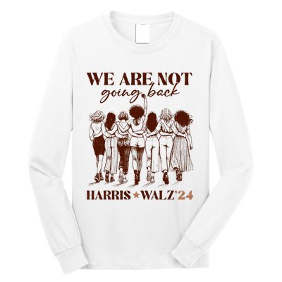 We Are Not Going Back Vote Harris Democratic Election 2024 Long Sleeve Shirt