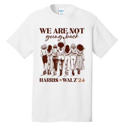 We Are Not Going Back Vote Harris Democratic Election 2024 Tall T-Shirt