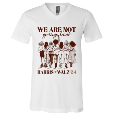 We Are Not Going Back Vote Harris Democratic Election 2024 V-Neck T-Shirt