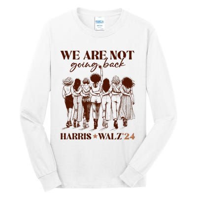 We Are Not Going Back Vote Harris Democratic Election 2024 Tall Long Sleeve T-Shirt