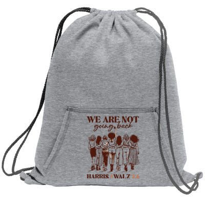 We Are Not Going Back Vote Harris Democratic Election 2024 Sweatshirt Cinch Pack Bag