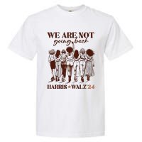 We Are Not Going Back Vote Harris Democratic Election 2024 Garment-Dyed Heavyweight T-Shirt