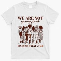 We Are Not Going Back Vote Harris Democratic Election 2024 T-Shirt