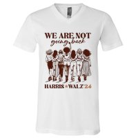 We Are Not Going Back Vote Harris Democratic Election 2024 V-Neck T-Shirt