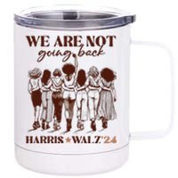 We Are Not Going Back Vote Harris Democratic Election 2024 12 oz Stainless Steel Tumbler Cup