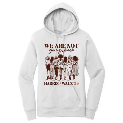 We Are Not Going Back Vote Harris Democratic Election 2024 Women's Pullover Hoodie