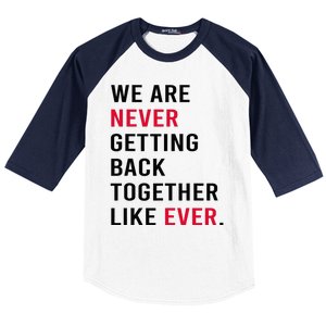 We Are Never Getting Back Together Like Ever Baseball Sleeve Shirt