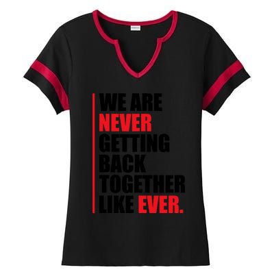 We Are Never Getting Back Together Like Ever Statement Ladies Halftime Notch Neck Tee